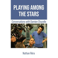 Playing Among the Stars: Conversations with Damien Chazelle