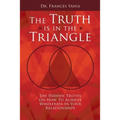 The Truth is in the Triangle: The Hidden Truths on How to Achieve Wholeness in Your Relationships