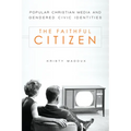 The Faithful Citizen: Popular Christian Media and Gendered Civic Identities