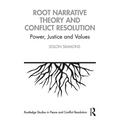 Root Narrative Theory and Conflict Resolution: Power, Justice and Values