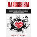 Narcissism: How to find strength to survive and prosper after narcissistic abuse. Disarm the Narcissist, take control of your life