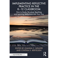 Implementing Reflective Practice in the K-12 Classroom: How to Easily Structure Teaching and Learning Reflections Into Your Day