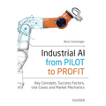 Industrial Ai: From Pilot to Profit: Key Concepts, Success Factors, Use Cases and Market Mechanics