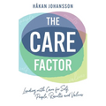 The Care Factor: Leading with care for self, people, results and values