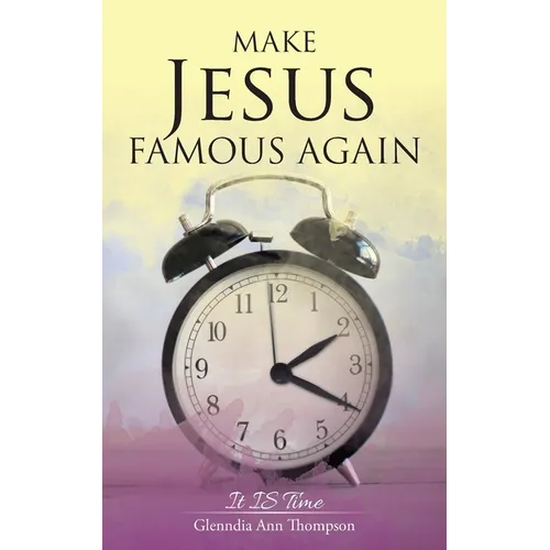 Make Jesus Famous Again: It Is Time