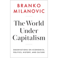 The World Under Capitalism: Observations on Economics, Politics, History, and Culture