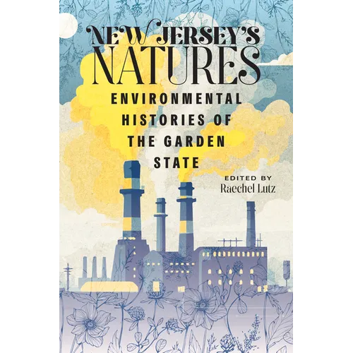 New Jersey's Natures: Environmental Histories of the Garden State