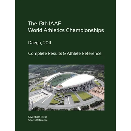 13th World Athletics Championships - Daegu 2011. Complete Results & Athlete Reference.