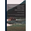 "harald Fairhair" And His Ancestors: Being Two Papers Read Before The Viking Society, London, On May 4th And November 2nd, 1918