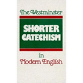 The Westminster Shorter Catechism in Modern English