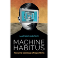 Machine Habitus: Toward a Sociology of Algorithms