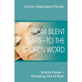 From Silent Tears To the Spoken Word: Strong Faces Emerging Out of Pain