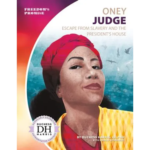 Oney Judge: Escape from Slavery and the President's House: Escape from Slavery and the President's House