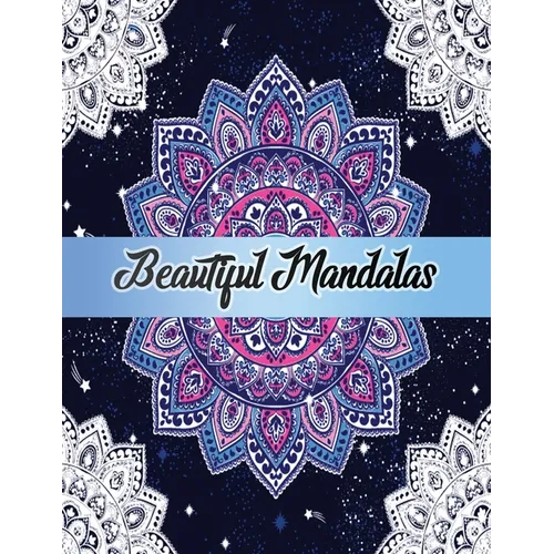 Beautiful Mandalas: Color to Relax, Create and Stress Relieving, Beautiful Mandala Designs to Soothe the Soul