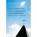 Great Commission, Great Confusion, or Great Confession?: The Mission of the Holy Christian Church