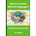Why Do We Have Different Languages?: 56 Q&A for Curious Kids