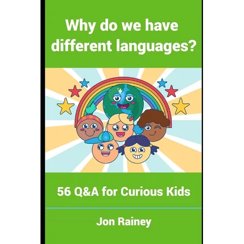Why Do We Have Different Languages?: 56 Q&A for Curious Kids
