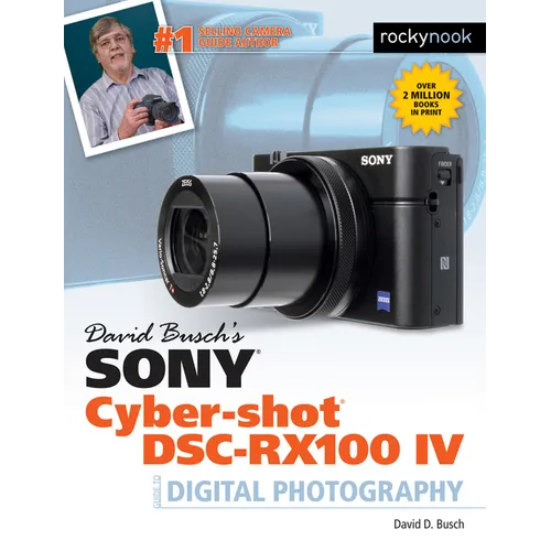 David Busch's Sony Cyber-Shot Dsc-Rx100 IV: Guide to Digital Photography