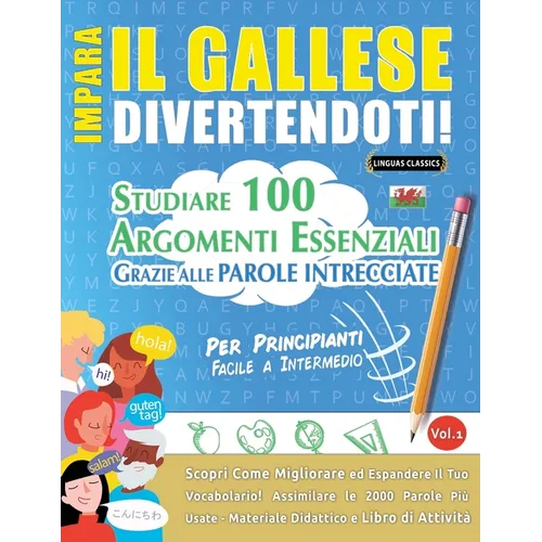 Impara Il Gallese Divertendoti! - Per Principianti: Facile a Intermedio - Studiare 100 Argomenti Essenziali Grazie Alle Parole Intrecciate - Vol.1