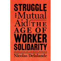 Struggle and Mutual Aid: The Age of Worker Solidarity