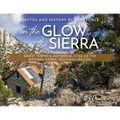 In the Glow of the Sierra: Ghost Towns & Historical Sites of the Eastern Sierra: Southern Region