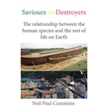 Saviours or Destroyers: The Relationship Between the Human Species and the Rest of Life on Earth