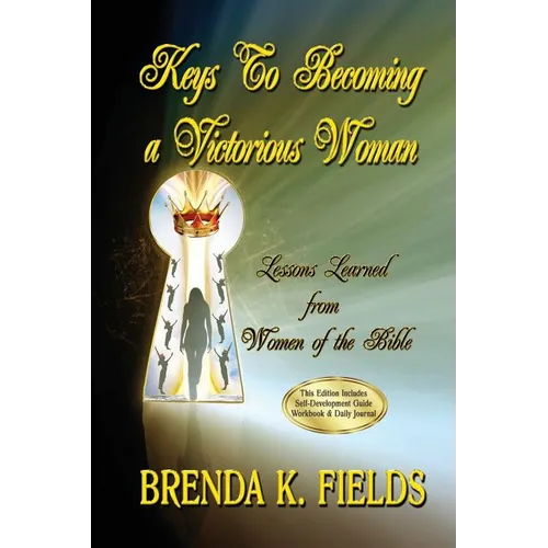 Keys to Becoming a Victorious Woman: Lessons Learned from Women of the Bible