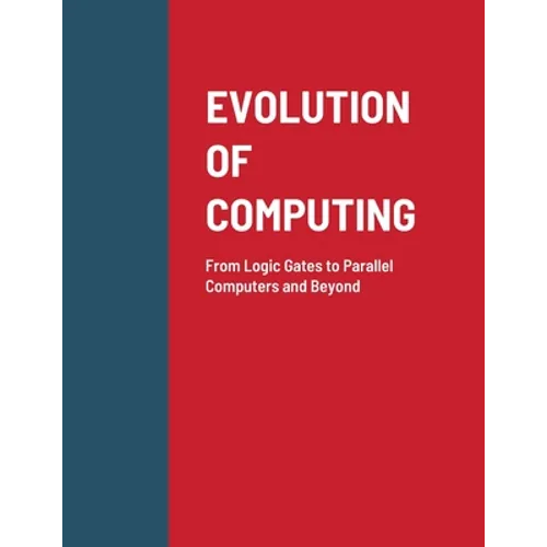 Evolution of Computing: From Logic Gates to Parallel Computers and Beyond