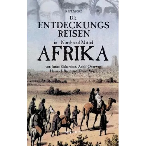 Die Entdeckungsreisen in Nord- und Mittelafrika von James Richardson, Adolf Overweg, Heinrich Barth und Eduard Vogel