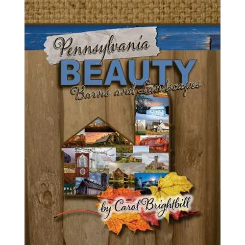 Pennsylvania Beauty - Barns and Landscapes: Featuring Old Barns and Lovely Landscapes in Northeast PA