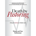 Death by Pastoring: Finding the Heartbeat of a Healthy Leader