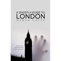 A Ghostly Guide To London