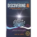 Discovering AI: A Parent's Guide to Raising Future Ready Kids: Help your family use AI with confidence, creativity, and care