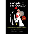 Casada con un Ser Oscuro: Salir hacia la luz, enfrentar el pánico y recuperar la libertad