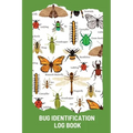Bug Identification Log Book For Kids: Bug Activity Journal, Insect Hunting Book, Insect Collecting Journal, Backyard Bug Book, Kids Nature Notebook