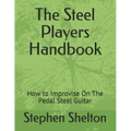 The steel players hand book: how to improvise on the pedal steel guitar