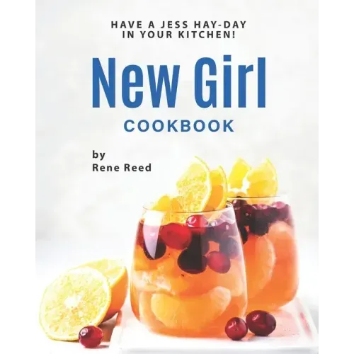 New Girl Cookbook: Have a Jess Hay-Day in Your Kitchen!