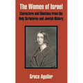 The Women of Israel: Characters and Sketches from the Holy Scriptures and Jewish History