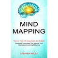 Mind Mapping: Improve Your Life Using Goals and Budgets (Advanced Techniques That Improve Your Memory and Learning Efficiency)