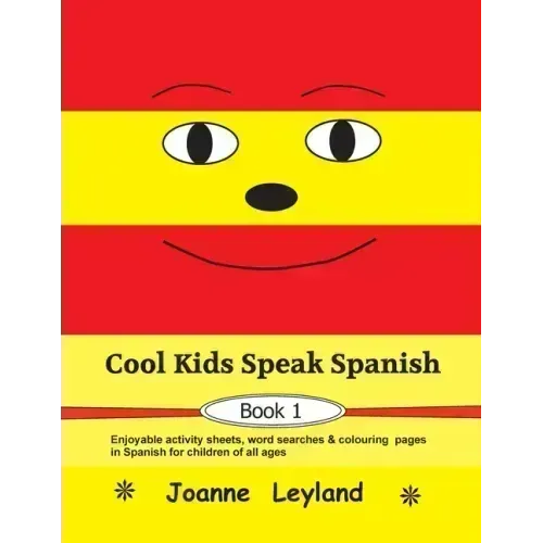Cool Kids Speak Spanish - Book 1: Enjoyable activity sheets, word searches & colouring pages in Spanish for children of all ages
