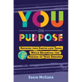 You on Purpose: Rocking This Earth-Life Thing While Becoming the Person of Your Dreams
