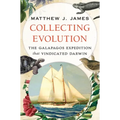 Collecting Evolution: The Galapagos Expedition That Vindicated Darwin