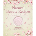 Natural Beauty Recipes: 35 Step-By-Step Projects for Homemade Beauty