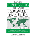 Learn Irish Gaelic with Word Scramble Puzzles Volume 1: Learn Irish Gaelic Language Vocabulary with 110 Challenging Bilingual Word Scramble Puzzles