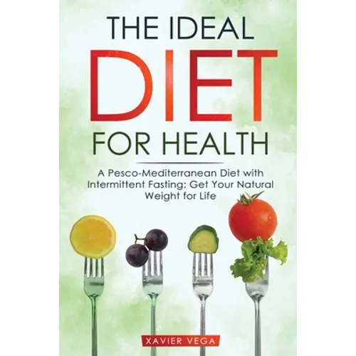The Ideal Diet for Health: A Pesco-Mediterranean Diet with Intermittent Fasting: Get Your Natural Weight for Life