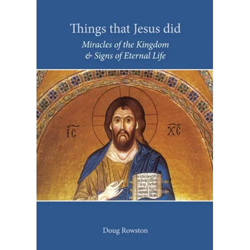 Things that Jesus did: Miracles of the Kingdom & Signs of Eternal Life