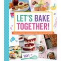 Let's Bake Together!: Fun and Tasty Recipes to Bake with Your Kids!