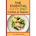 The Essential Mayr Diet CookBook For Beginners: A Complete Mayr Diet Weight Loss Program Guide, Lots of Delicious and Healthy Recipes: VivaMayr Method