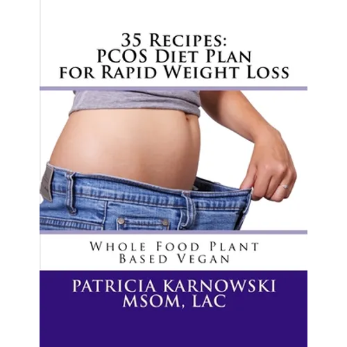 35 Recipes: PCOS Diet Plan for Rapid Weight Loss: Whole Food Plant Based Vegan
