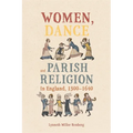 Women, Dance and Parish Religion in England, 1300-1640: Negotiating the Steps of Faith